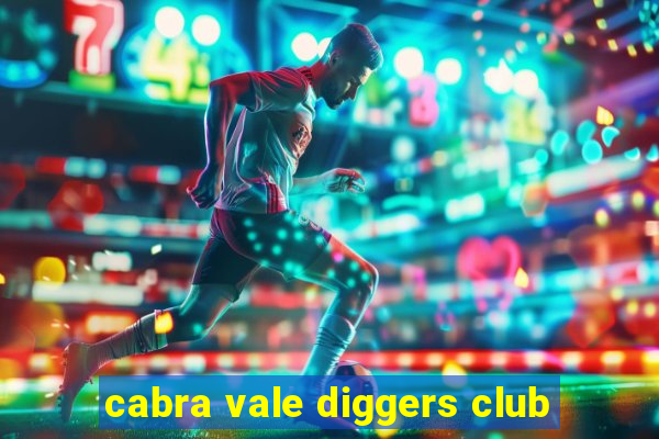 cabra vale diggers club