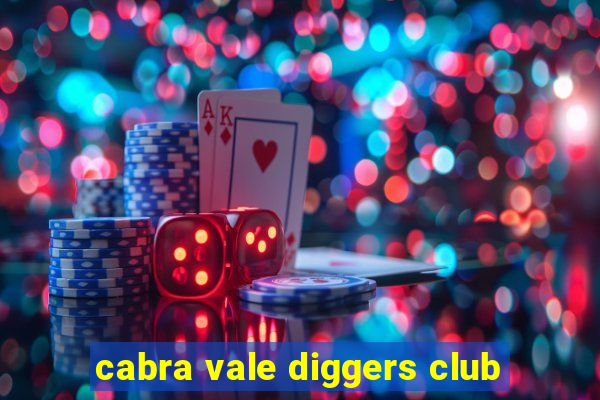 cabra vale diggers club