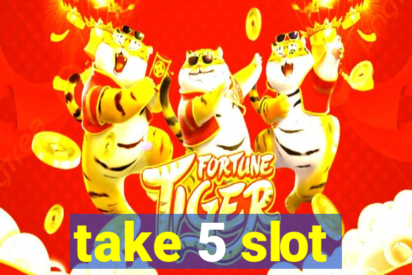 take 5 slot