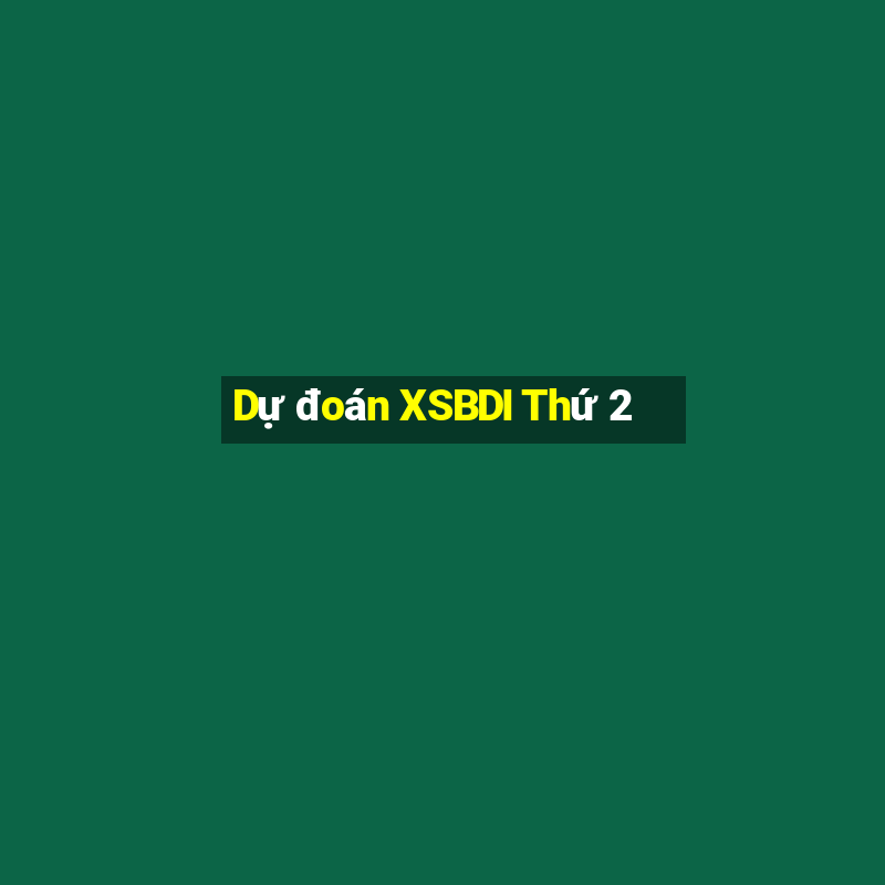 Dự đoán XSBDI Thứ 2