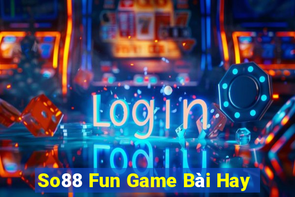 So88 Fun Game Bài Hay