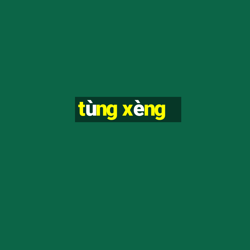 tùng xèng