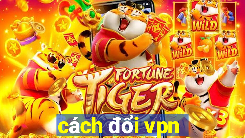 cách đổi vpn