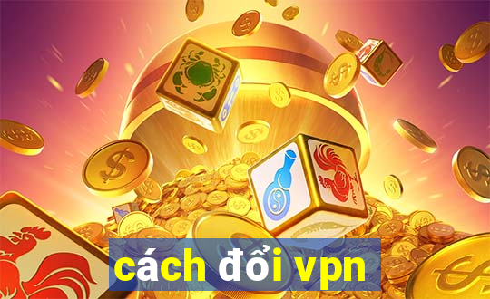 cách đổi vpn