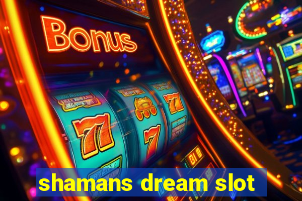 shamans dream slot