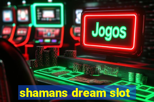 shamans dream slot