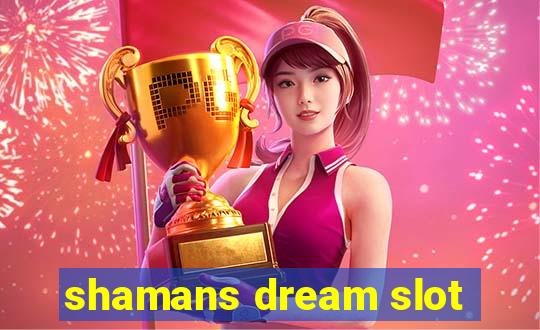 shamans dream slot