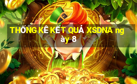 THỐNG KÊ KẾT QUẢ XSDNA ngày 8