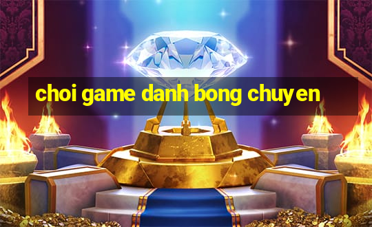 choi game danh bong chuyen