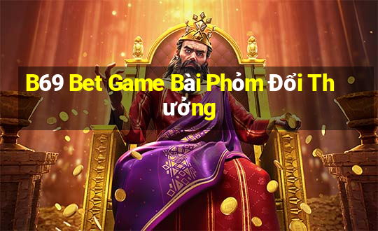 B69 Bet Game Bài Phỏm Đổi Thưởng