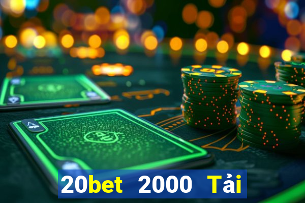 20bet 2000 Tải về miễn phí