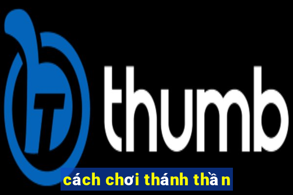 cách chơi thánh thần