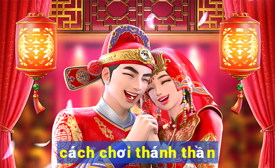 cách chơi thánh thần