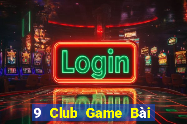 9 Club Game Bài 1 Đổi 1