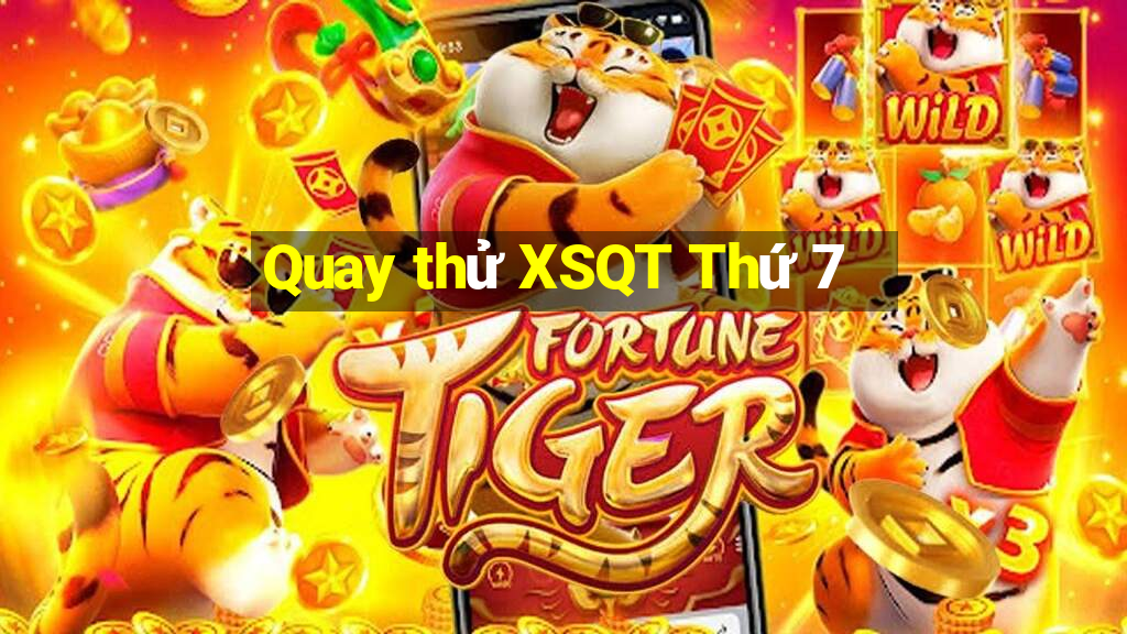 Quay thử XSQT Thứ 7