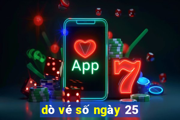 dò vé số ngày 25