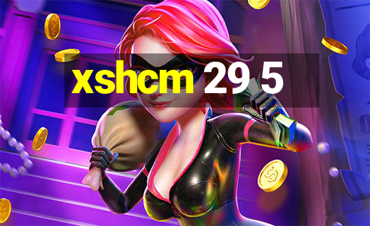 xshcm 29 5