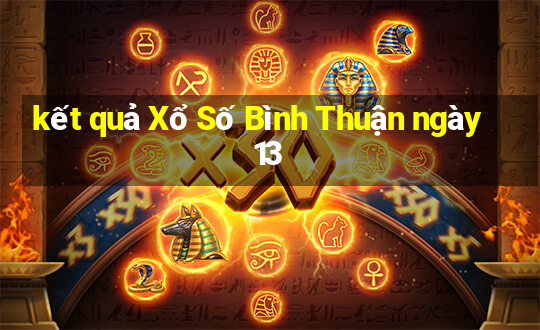 kết quả Xổ Số Bình Thuận ngày 13