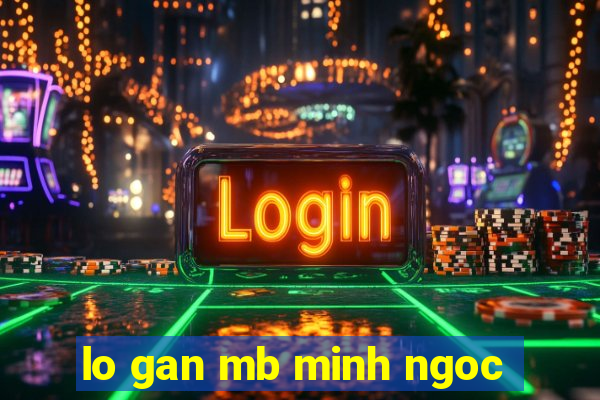 lo gan mb minh ngoc