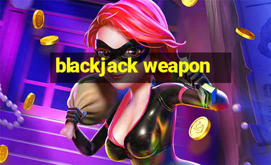 blackjack weapon