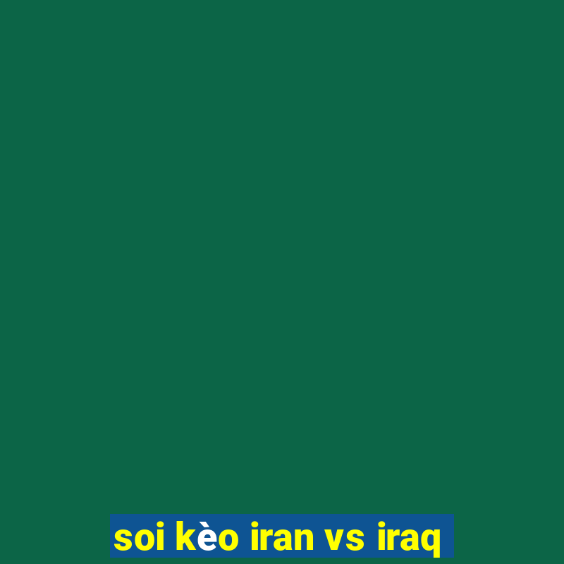 soi kèo iran vs iraq