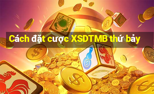 Cách đặt cược XSDTMB thứ bảy