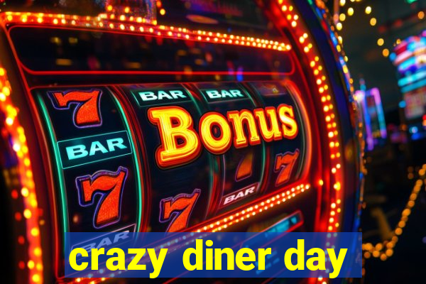 crazy diner day