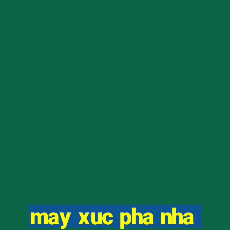 may xuc pha nha