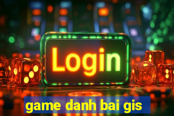 game danh bai gis