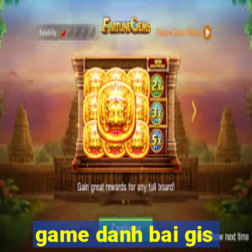 game danh bai gis