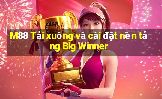 M88 Tải xuống và cài đặt nền tảng Big Winner