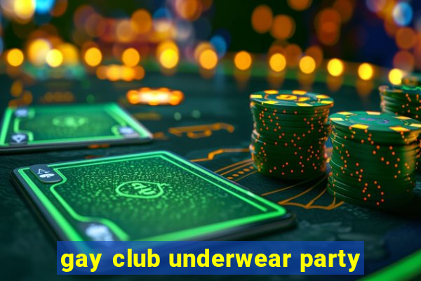 gay club underwear party