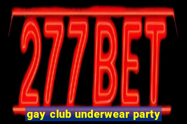 gay club underwear party