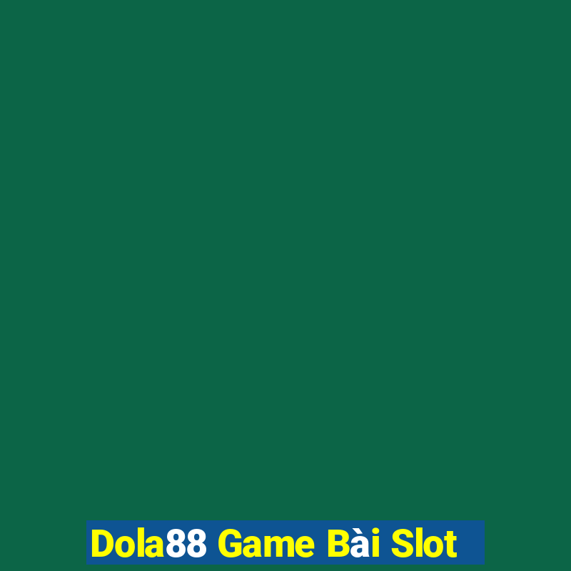 Dola88 Game Bài Slot