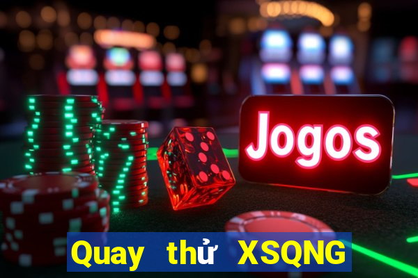 Quay thử XSQNG thứ bảy