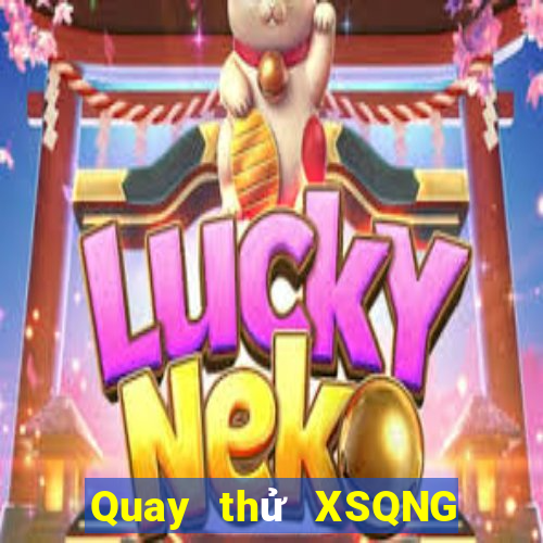 Quay thử XSQNG thứ bảy