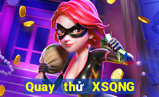 Quay thử XSQNG thứ bảy