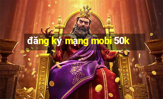 đăng ký mạng mobi 50k