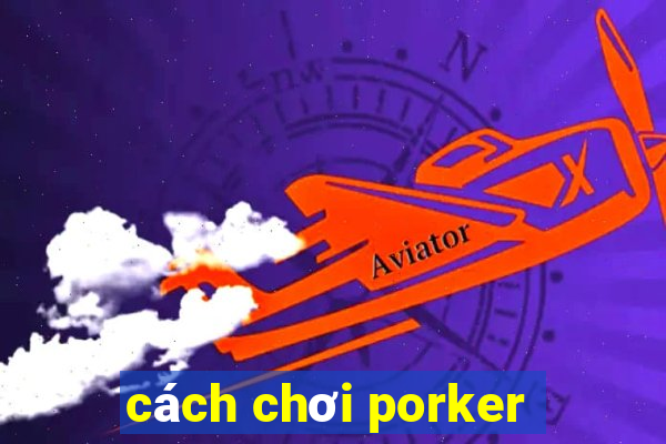 cách chơi porker