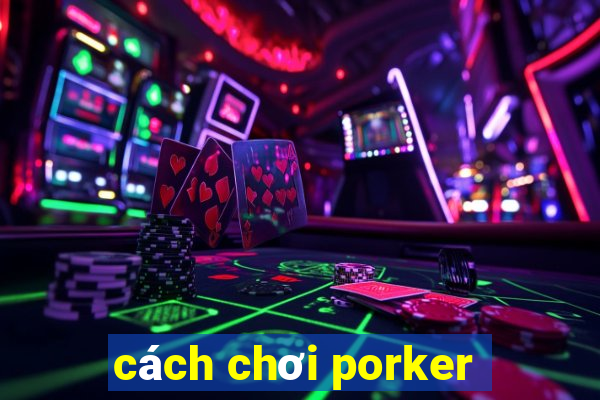 cách chơi porker