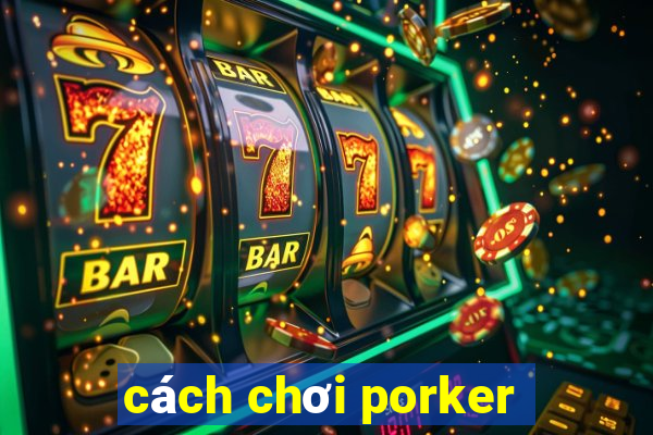 cách chơi porker