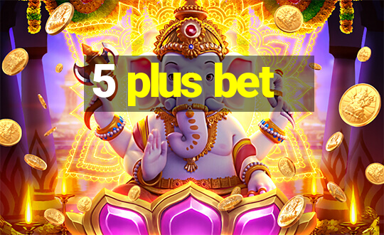 5 plus bet