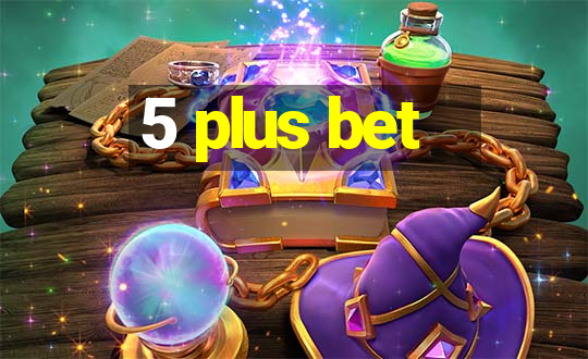 5 plus bet