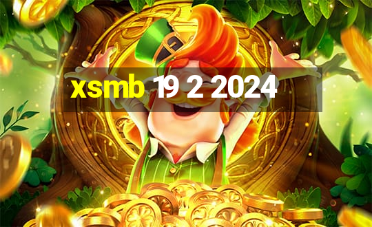 xsmb 19 2 2024