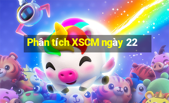 Phân tích XSCM ngày 22