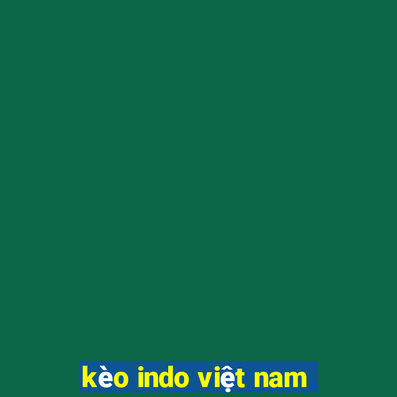 kèo indo việt nam