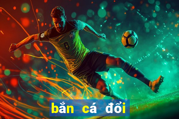 bắn cá đổi thưởng 2024