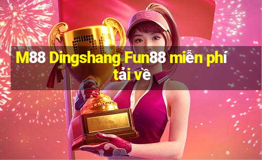 M88 Dingshang Fun88 miễn phí tải về