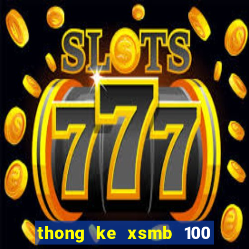 thong ke xsmb 100 ngay gan nhat