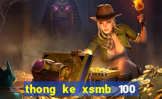 thong ke xsmb 100 ngay gan nhat